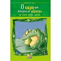 O Sapo que Desejava as Alturas. Um Conto Sobre Amizade 8573899352 Book Cover