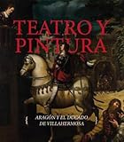  Teatro y pintura. Aragón y el ducado de Villahermosa (Catálogos)