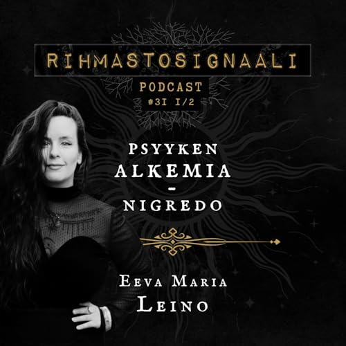 #31: &ldquo;Psyyken alkemia: Nigredo&rdquo; &ndash; Vieraana Eeva Maria Leino | Osa 1/2