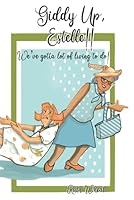 Giddy Up, Estelle!!: We've Gotta Lot of Living to Do! B0CXGF38LK Book Cover
