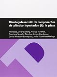  Diseño y desarrollo de componentes de plástico inyectados (II): la pieza (Textos Docentes) de Francisco Javier Castany (3 dic 2014) Tapa blanda