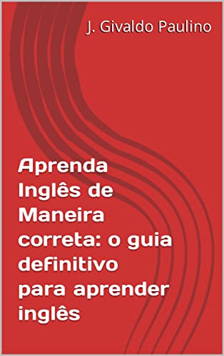Aprenda Inglês de Maneira correta: o guia definitivo para aprender inglês