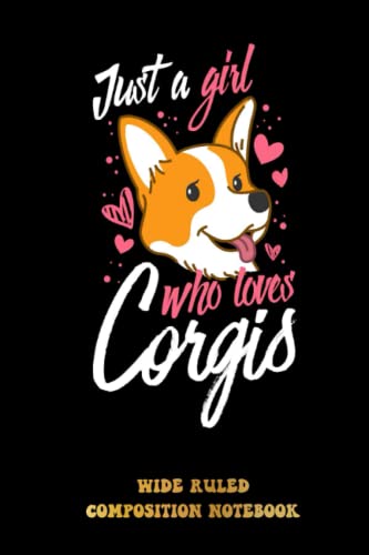 Just A Girl Who Loves Corgis Wide Ruled Composition Notebook: Just A Girl Who Loves Notebook Journal For Women Girls Kids | Special Black Cover