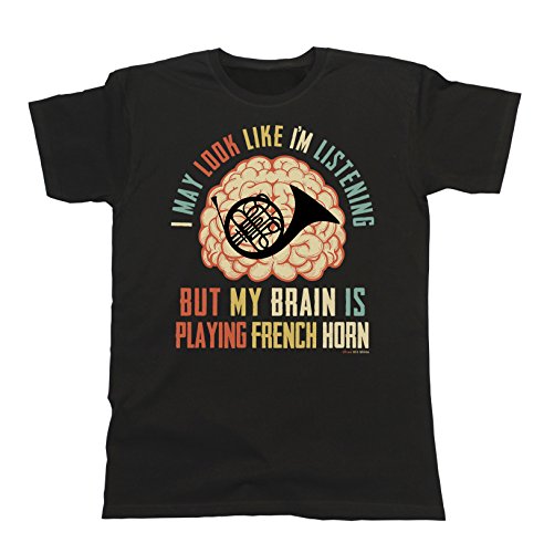 Free Will Shirts Hombre Camiseta I May Look Like Im Listening BUT My Brain is Playing French Horn Música Cuerno FRANCÉS