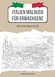  Italien Malbuch für Erwachsene - eine Reise durch Italien: Entdecke malerische italienische Landschaften, Städte, sowie bekannte Wahrzeichen. Deine ... 40 detailreichen Illustrationen zum Ausmalen