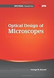 Optical Design of Microscopes (SPIE Tutorial Text Vol. TT88) (SPIE Tutorial Texts)