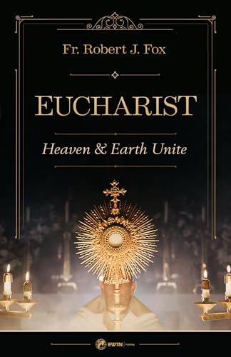The Eucharist: Heaven & Earth Unite