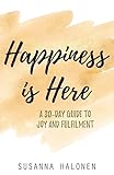 Happiness is Here: A 30-Day Guide to Joy and Fulfi…