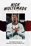 NICK WOLTEMADE BIOGRAPHY: The Untold Journey of Germany’s Rising Football Star