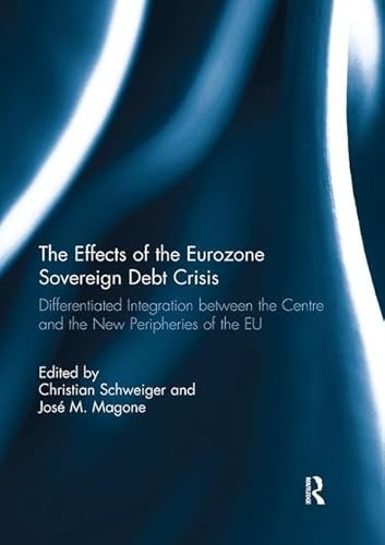 The Effects of the Eurozone Sovereign Debt Crisis: Differentiated Integration between the Centre and the New Peripheries of the EU
