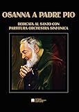  Osanna a Padre Pio. Opera lirica sinfonica dedicata al santo. Con partitura per orchestra sinfonica. Partitura