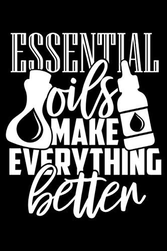 Essential Oils Make Everything Better: My Essential Oil Recipes | Blank Recipe Book | Journal | Record Your Most Used Blends | Notes to Write in for ... | Gifts for Christmas and Birthday.