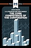  An Analysis of C.K. Prahalad and Gary Hamel\'s The Core Competence of the Corporation (The Macat Library)