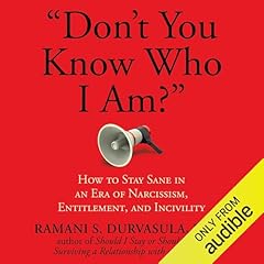 "Don't You Know Who I Am?": How to Stay Sane in an Era of Narcissism, Entitlement, and Incivility Audiobook By Ramani S. Durvasula PhD cover art