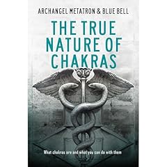 The True Nature of Chakras Audiolibro Por Archangel Metatron, Blue Bell arte de portada