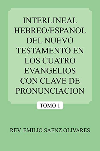 Interlineal Hebreo/Espanol del Nuevo Testamento En Los Cuatro Evangelios Con Clave de Pronunciacion Interlineal Hebreo/Espanol del Nuevo Testamento En Los Cuatro Evangelios Con Clave de Pronunciacion