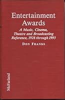 Entertainment Awards: A Music, Cinema, Theatre and Broadcasting Reference, 1928 Through 1993 0786400315 Book Cover