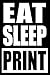 Produktbild Eat Sleep Print | Notebook for a Printer, Blank Lined Journal: Medium Spacing Between Lines