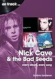  Nick Cave and the Bad Seeds On Track: Every Album, Every Song