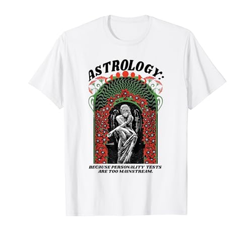 Astrology Horoscope Because Personality Test too Mainstream T-Shirt