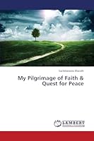 My Pilgrimage of Faith and Quest for Peace 3659766518 Book Cover