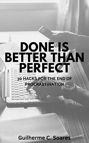 DONE IS BETTER THAN PERFECT: 30 HACKS FOR THE END OF PROCRASTINATION (English Edition)