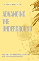 Advancing the Underground: Innovations in Mining Automation and Autonomous Haulage B0G2TM8VVP Book Cover