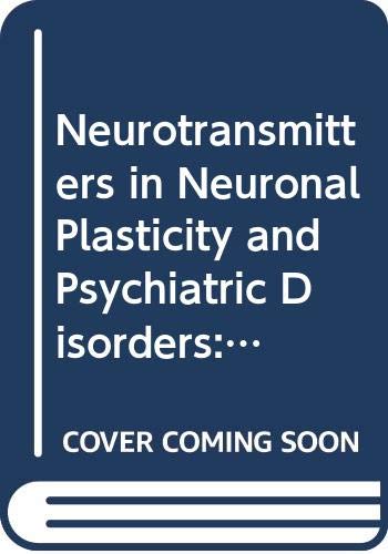 Neurotransmitters in Neuronal Plasticity and Psychiatric Disorders: Proceedings of the Tenth Workshop on Neurotransmitters and Diseases, Tokyo , Jun (