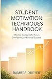 Student Motivation Techniques Handbook: Effective Strategies for Focus, Confidence, and school Success