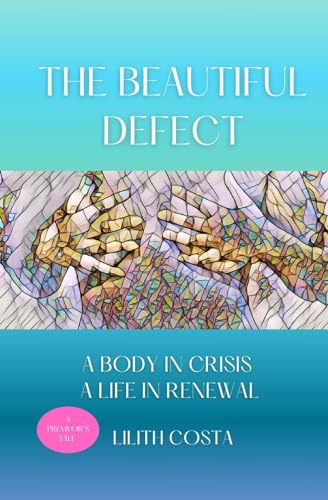 The Beautiful Defect: A Body in Crisis A Life in Renewal