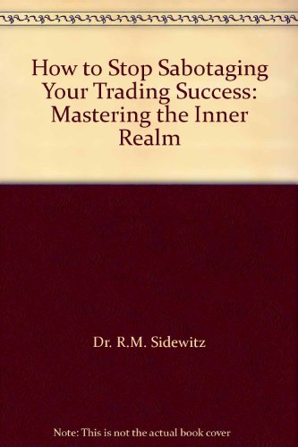 How to Stop Sabotaging Your Trading Success: Ma... 0966337255 Book Cover