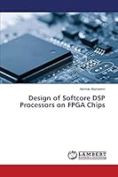 Design of Softcore DSP Processors on FPGA Chips 3659693324 Book Cover