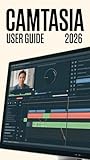 Camtasia User Guide 2026: Practical Techniques for Editing, Narration, Subtitles, and AI-Enhanced Audio in Modern Video Production