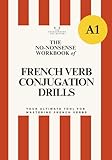 DELF A1 No-Nonsense Workbook of French Verb Conjugation Drills for beginners (Essential French Grammar Explained in English Series)