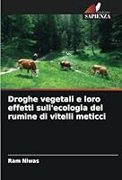 Droghe vegetali e loro effetti sull'ecologia del rumine di vitelli meticci (Italian Edition) 6208768330 Book Cover