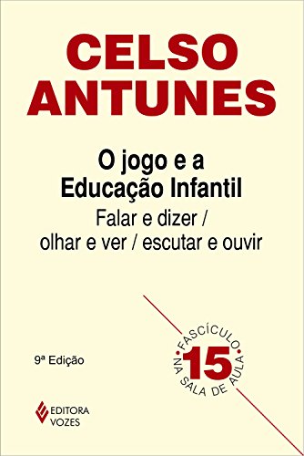 O jogo e a educação infantil: Falar e dizer; olhar e ver; escutar e ouvir (Na sala de aula)