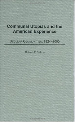 Communal Utopias and the American Experience: Secular Communities, 1824-2000
