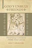 God's Unruly Friends: Dervish Groups in the Islamic Middle Period 1200-1550
