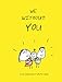 We Without You