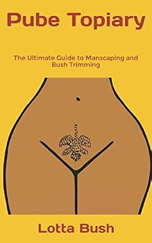 Paperback Pube Topiary: The Ultimate Guide to Manscaping and Bush Trimming Book