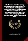 The Housing Book; Containing Photographic Reproductions, With Floor Plans of Workingmen's Homes. One and two Family Houses of Frame, Brick, Stucco and ... Showing Single Houses, Groups and Deve