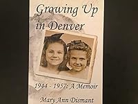 Growing Up in Denver 1944-1957: A Memoir 0980060354 Book Cover