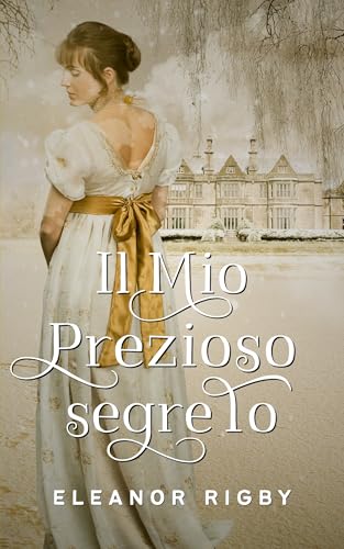 Il mio prezioso segreto: Un piccante Regency romance (Pretendenti Poco Raccomandabili Vol. 2)