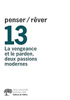 penser/rêver n°13 La Vengeance et le Pardon, deux passions modernes 2879296153 Book Cover