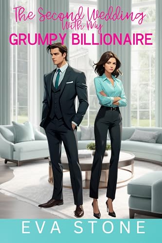 The Second Wedding with My Grumpy Billionaire: Best Friend's Brother Enemies to Lovers Sweet Romance