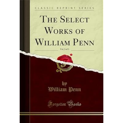 The Select Works of William Penn, Vol. 3 of 3