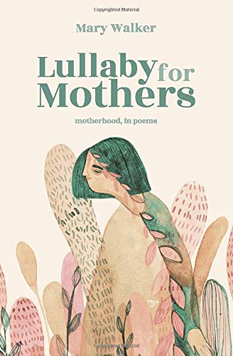 Lullaby for Mothers: Motherhood, in Poems