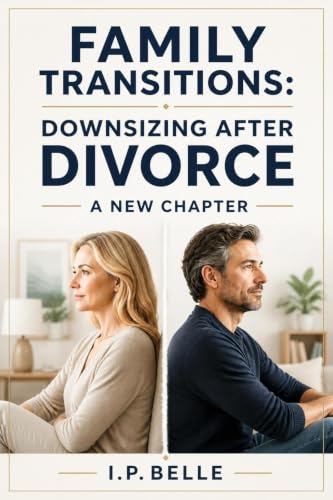 Family Transitions: Downsizing After Divorce - A New Chapter: Guide for Divorced People (The Mindset Shift: A Memory‑Keeper’s Guide to Decluttering)