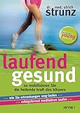 Laufend gesund: So mobilisieren Sie die heilende Kraft des Körpers Wie Sie Erkrankungen weg-laufen ... Erfolgsformel meditatives Laufen