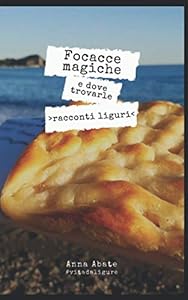 Focacce magiche e dove trovarle: racconti liguri